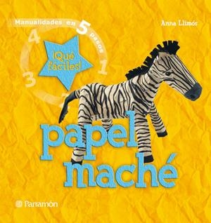 MANUALIDADES EN 5 PASOS DE PAPEL MACHE | 9788434228948