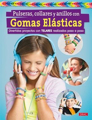 PULSERAS, COLLARES Y ANILLOS CON GOMAS ELÁSTICAS | 9788498744118 | VARIOS AUTORES