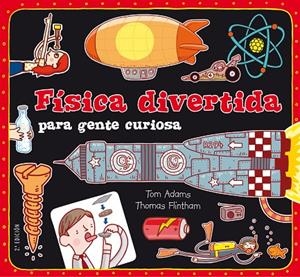 FISICA DIVERTIDA PARA GENTE CURIOSA | 9788467551730 | ADAMS, TOM; FLINTHAM, THOMAS