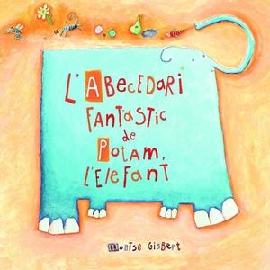 ABECEDARI FANTASTIC DE POTAM L'ELEFANT, L' | 9788481315233 | GISBERT, MONTSE | Llibreria Online de Tremp