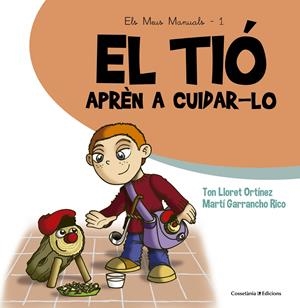 EL TIÓ. APRÈN A CUIDAR-LO | 9788490343807 | GARRANCHO RICO, MARTÍ/LLORET ORTÍNEZ, TON | Llibreria Online de Tremp