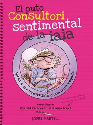 EL PUTO CONSULTORI SENTIMENTAL DE LA IAIA | 9788494261794 | MARTELL, JOFRE | Llibreria Online de Tremp