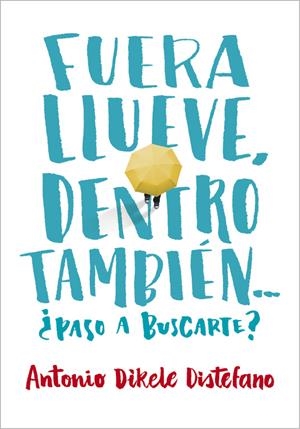 FUERA LLUEVE, DENTRO TAMBIÉN. ¿PASO A BUSCARTE? | 9788490435656 | DISTEFANO, ANTONIO DIKELE | Llibreria Online de Tremp