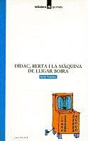DIDAC, BERTA I LA MAQUINA DE LLIGAR BOIRA | 9788424682002 | TEIXIDOR, EMILI