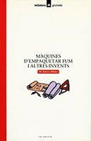MAQUINES D'EMPAQUETAR FUM I ALTRES INVENTS | 9788424681326 | ALIBES I RIERA, MARIA DOLORS-BAYES, PILARIN | Llibreria Online de Tremp