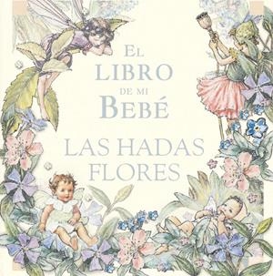 LIBRO DE MI BEBE : LAS HADAS FLORES | 9788484412434 | BARKER, CICELY MARY | Llibreria Online de Tremp