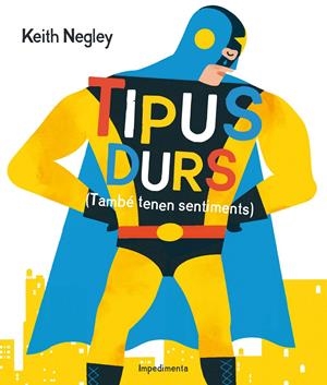 TIPUS DURS (TAMBÉ TENEN SENTIMENTS) | 9788416542284 | NEGLEY, KEITH | Llibreria Online de Tremp