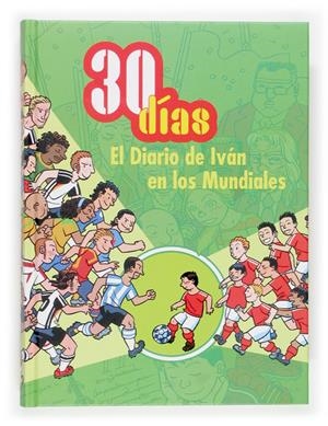 30 DIAS EL DIARIO DE IVAN EN LOS MUNDIALES | 9788467508765 | SANTIAGO, ROBERTO