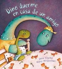 DINO DUERME EN CASA DE UN AMIGO | 9788478716449 | CLARKE, JANE ; MCQUILLAN, MARY | Llibreria Online de Tremp