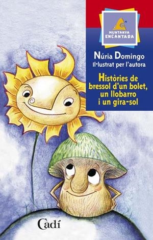 HISTORIES DE BRESSOL D'UN BOLET, UN LLOBARRO I UN GIRA-SOL | 9788447411320 | DOMINGO, NURIA | Llibreria Online de Tremp