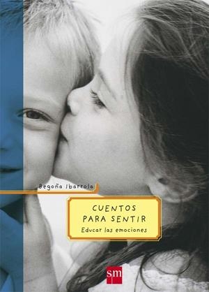 CUENTOS PARA SENTIR, EDUCAR LAS EMOCIONES | 9788434894129 | IBARROLA, BEGOÑA | Llibreria Online de Tremp