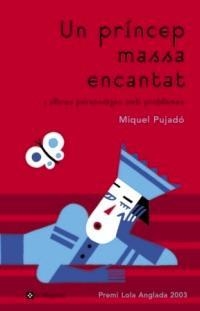 UN PRINCIP MASSA ENCANTAT I ALTRES PERSONATGES AMB PROBLEMES | 9788478711888 | PUJADO, MIQUEL