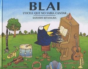 BLAI : L'OCELL QUE NO SABIA CANTAR | 9788495987228 | KITAMURA, SATOSHI