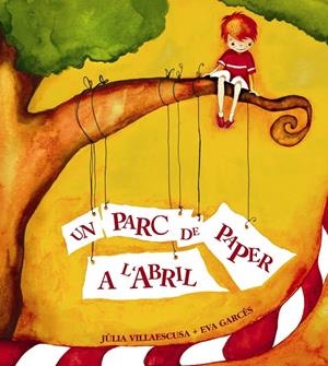 UN PARC DE PAPER A L'ABRIL | 9788481315912 | VILLAESCUSA, JULIA ; GARCES, EVA | Llibreria Online de Tremp