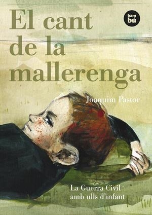 CANT DE LA MALLERENGA, EL :LA GUERRA CIVIL AMB ULLS D'INFANT | 9788483431597 | PASTOR, JOAQUIM