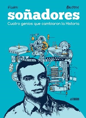 SOÑADORES. CUATRO GENIOS QUE CAMBIARON LA HISTORIA | 9788416251582 | BAUDOIN, EDMOND/VILLANI, CÉDRIC