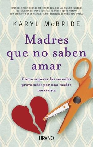 MADRES QUE NO SABEN AMAR | 9788479534028 | MCBRIDE, KARYL | Llibreria Online de Tremp