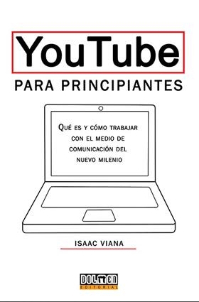 YOUTUBE PARA PRINCIPIANTES: QUÉ ES Y CÓMO TRABAJAR | 9788416436392 | VIANA, ISAAC | Llibreria Online de Tremp
