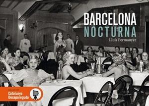 BARCELONA NOCTURNA (CAT) .(CATALUNYA DESAPAREGUDA) | 9788416547258 | PERMANYER, LLUIS | Llibreria Online de Tremp