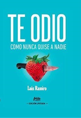 TE ODIO COMO NUNCA QUISE A NADIE | 9788494618789 | RAMIRO, LUIS | Llibreria Online de Tremp