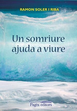 UN SOMRIURE AJUDA A VIURE | 9788499758008 | SOLER RIBA, RAMON | Llibreria Online de Tremp
