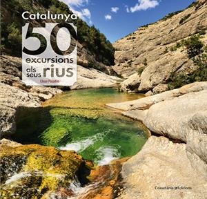 CATALUNYA: 50 EXCURSIONS ALS SEUS RIUS | 9788490345689 | PASADAS I SALAZAR, CÈSAR | Llibreria Online de Tremp