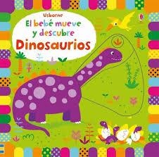 DINOSAURIOS (EL BEBE MUEVE Y DESCUBRE) | 9781474923415 | Llibreria Online de Tremp