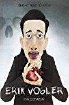 ERIK VOGLER. SIN CORAZON | 9788468331720 | BEATRIZ OSÉS