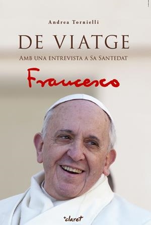 DE VIATGE | 9788491360209 | JORGE MARIO BERGOGLIO, PAPA FRANCESC/TORNIELLI, ANDREA | Llibreria Online de Tremp