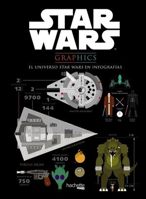 STAR WARS GRAPHICS. EL UNIVERSO STAR WARS EN INFOGRAFÍAS | 9788416857029 | HACHETTE HEROES