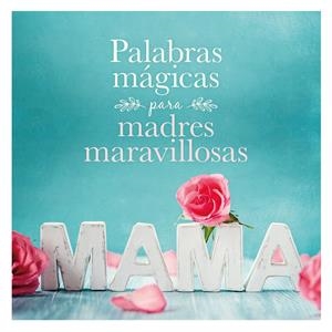 PALABRAS MÁGICAS PARA MADRES MARAVILLOSAS | 9788408167914 | AA. VV. | Llibreria Online de Tremp
