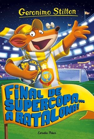 FINAL DE SUPERCOPA... A RATALONA! | 9788491371502 | GERONIMO STILTON | Llibreria Online de Tremp