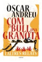 COM ES BULL UNA GRANOTA I ALTRES RELATS | 9788494652738 | ANDREU FERNÁNDEZ, ÒSCAR | Llibreria Online de Tremp