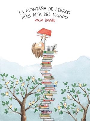 LA MONTAÑA DE LIBROS MÁS ALTA DEL MUNDO | 9788491420507 | BONILLA RAYA, ROCIO | Llibreria Online de Tremp