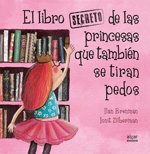 EL LIBRO SECRETO DE LAS PRINCESAS QUE TAMBIÉN SE TIRAN PEDOS | 9788491420538 | BRENMAN, ILAN | Llibreria Online de Tremp