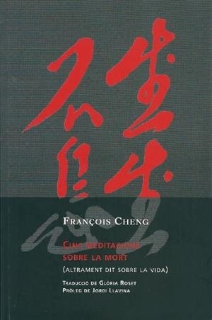 CINC MEDITACIONS SOBRE LA MORT (ALTRAMENT DIT SOBRE LA VIDA) | 9788494237638 | CHENG, FRANÇOIS