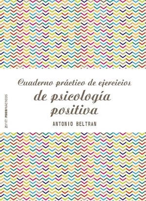 CUADERNO PRÁCTICO DE EJERCICIOS DE PSICOLOGÍA POSITIVA | 9788408173298 | BELTRÁN PUEYO, ANTONIO | Llibreria Online de Tremp