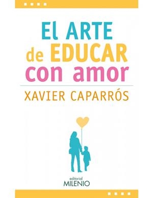 EL ARTE DE EDUCAR CON AMOR | 9788497437875 | CAPARRÓS OBIOLS, XAVIER