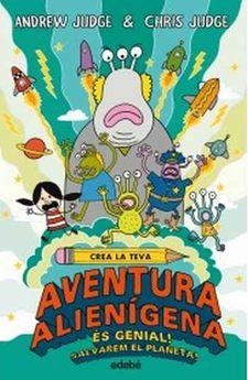 CREA LA TEVA AVENTURA ALIENÍGENA: ES GENIAL, SALVAREM EL PLANETA! | 9788468331881 | JUDGE, ANDREW; JUDGE, CHRIS | Llibreria Online de Tremp