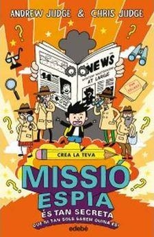 CREA LA TEVA MISSIÓ ESPIA. ÉS TAN SECRETA QUE NI TAN SOLS SABEM QUINA ÉS! | 9788468331867 | JUDGE, ANDREW; JUDGE, CHRIS | Llibreria Online de Tremp