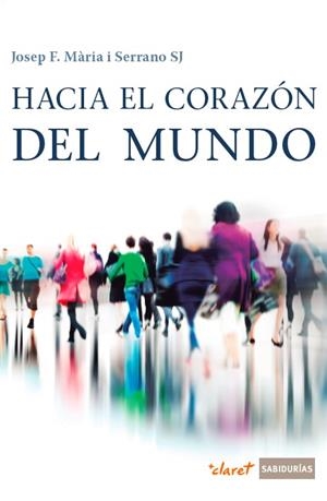 HACIA EL CORAZÓN DEL MUNDO | 9788491360148 | MÀRIA SERRANO, JOSEP FRANCESC | Llibreria Online de Tremp