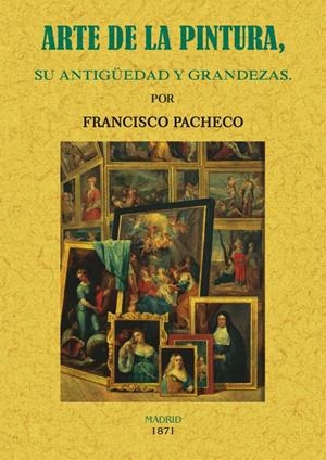 ARTE DE LA PINTURA, SU ANTIGÜEDAD Y GRANDEZAS | 9788490015667 | PACHECO, FRANCISCO | Llibreria Online de Tremp
