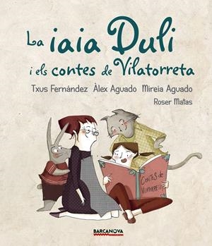 LA IAIA DULI I ELS CONTES DE VILATORRETA | 9788448942724 | FERNÁNDEZ, TXUS/AGUADO, ÀLEX/AGUADO, MIREIA | Llibreria Online de Tremp