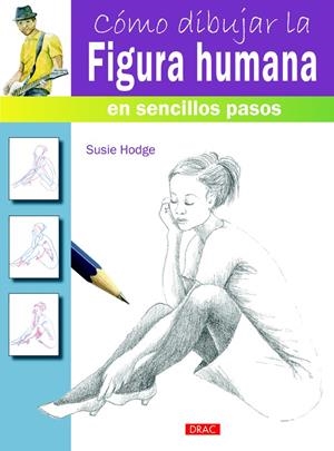 CÓMO DIBUJAR LA FIGURA HUMANA EN SENCILLOS PASOS | 9788498744811 | HODGE, SUSIE | Llibreria Online de Tremp