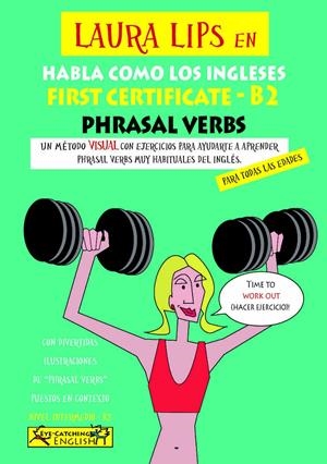 LAURA LIPS EN HABLA COMO LOS INGLESES -FIRST CERTIFICATE -B2 PHRASAL VERBS | 9788494535482 | EYE-CATCHING ENGLISH TEAM/CHIDGEY, PAUL | Llibreria Online de Tremp