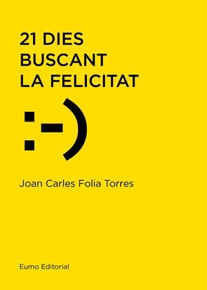 21 DIES BUSCANT LA FELICITAT | 9788497666114 | FOLIA TORRES, JOAN CARLES | Llibreria Online de Tremp