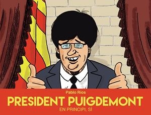 PRESIDENT PUIGDEMONT | 9788494718489 | RÍOS, PABLO | Llibreria Online de Tremp
