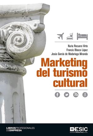 MARKETING DEL TURISMO CULTURAL | 9788416462612 | RECUERO VIRTO, NURIA/BLASCO LÓPEZ, FRANCIS/GARCÍA DE MADARIAGA MIRANDA, JESÚS
