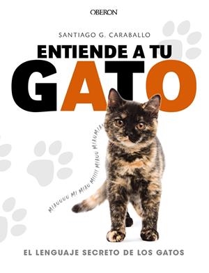 ENTIENDE A TU GATO. EL LENGUAJE SECRETO DE LOS GATOS | 9788441539778 | GARCÍA CARABALLO, SANTIAGO | Llibreria Online de Tremp