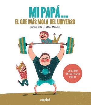 MI PAPÁ: EL QUE MÁS MOLA DEL UNIVERSO | 9788468334240 | DOLZ PEIDRÓ, CARME | Llibreria Online de Tremp